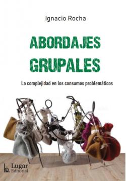 LOS CONSUMOS PROBLEMÁTICOS Y LOS ABORDAJES GRUPALES LOS CONSUMOS PROBLEMÁTICOS Y LOS ABORDAJES GRUPALES